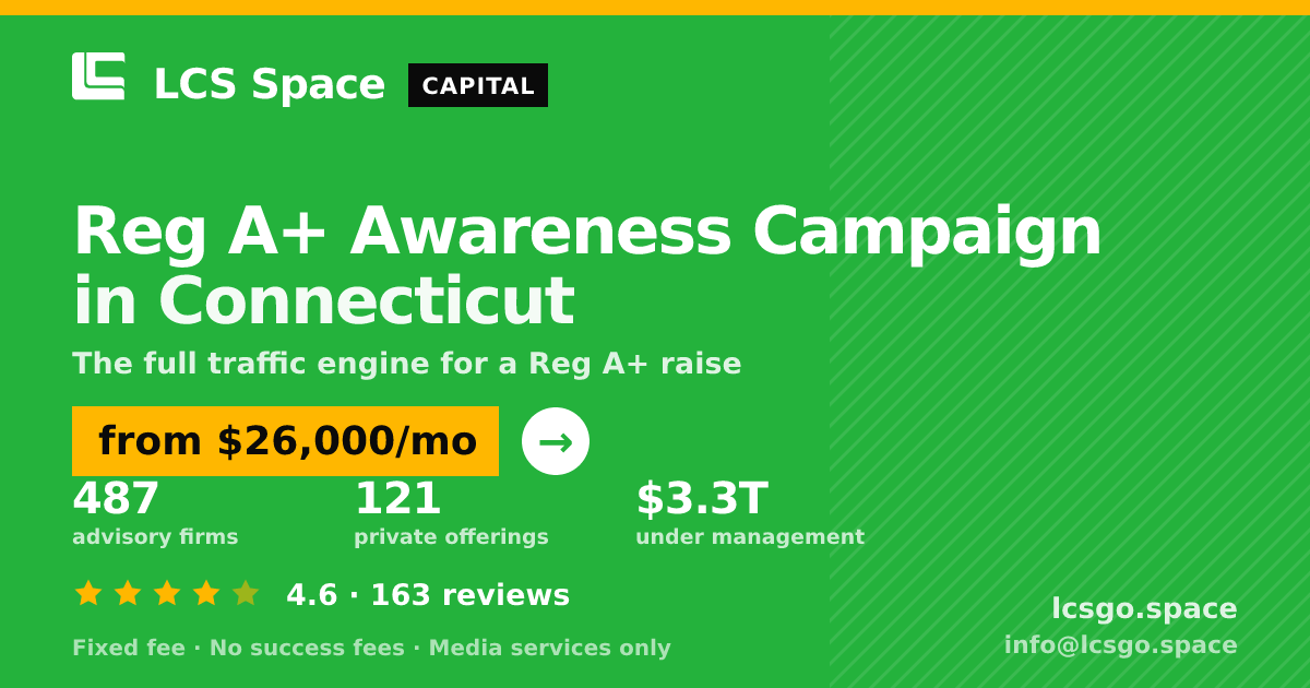 Reg A+ Awareness Campaign in Connecticut — from $26,000/mo, rated 4.6/5 across 163 reviews. LCS Space.