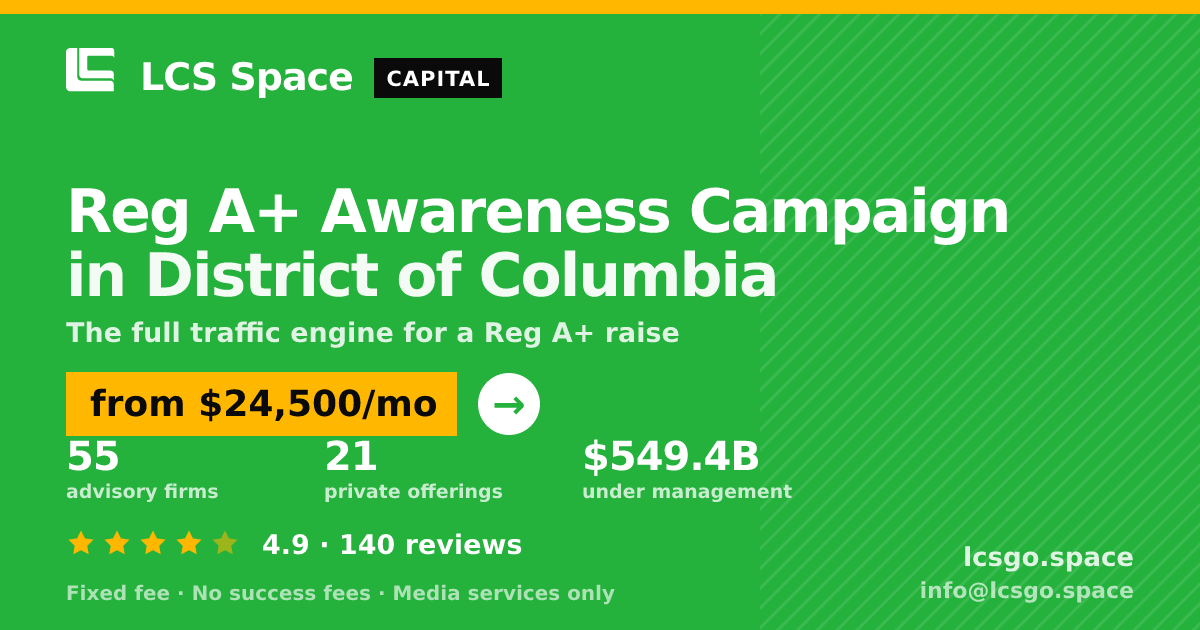 Reg A+ Awareness Campaign in District of Columbia — from $24,500/mo, rated 4.9/5 across 140 reviews. LCS Space.