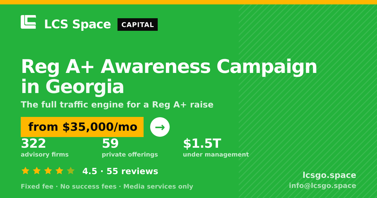 Reg A+ Awareness Campaign in Georgia — from $35,000/mo, rated 4.5/5 across 55 reviews. LCS Space.
