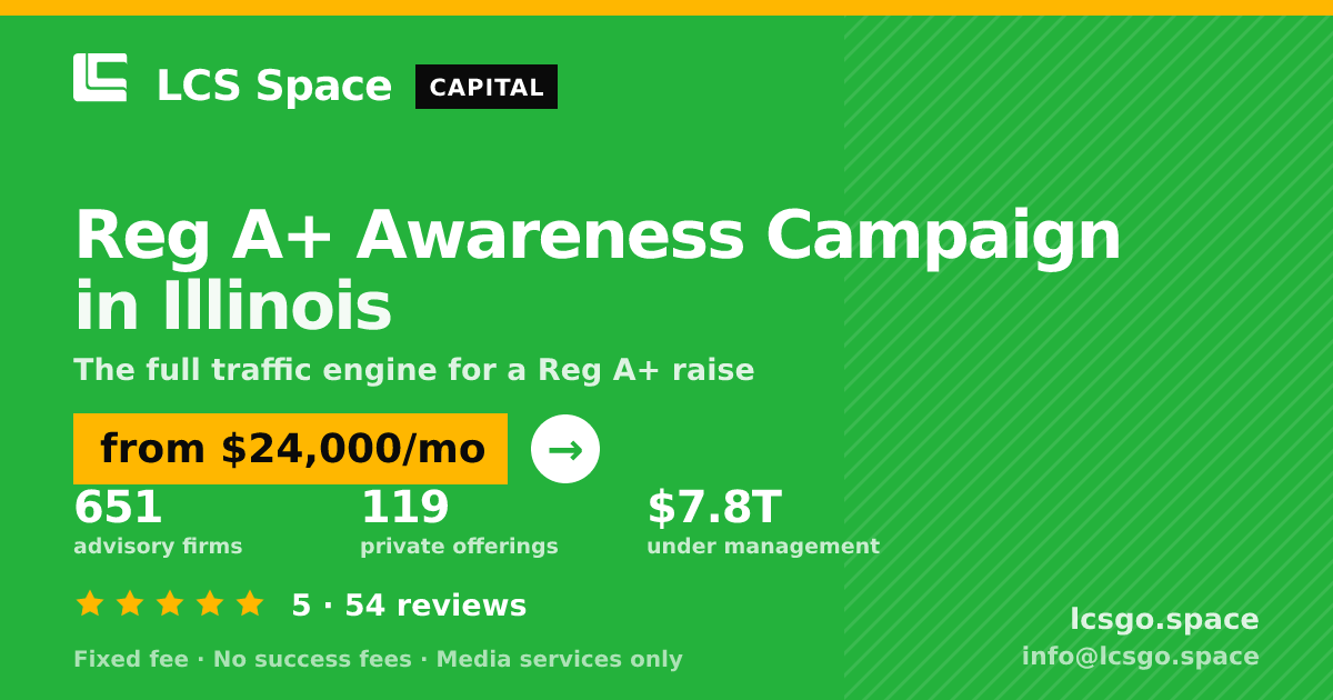 Reg A+ Awareness Campaign in Illinois — from $24,000/mo, rated 5/5 across 54 reviews. LCS Space.