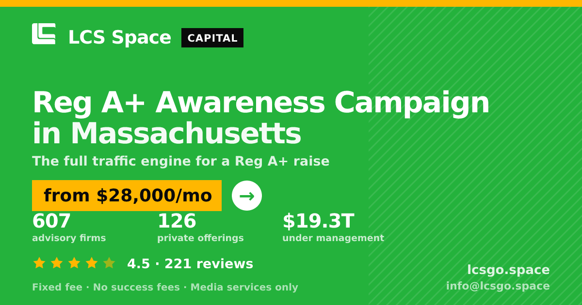 Reg A+ Awareness Campaign in Massachusetts — from $28,000/mo, rated 4.5/5 across 221 reviews. LCS Space.