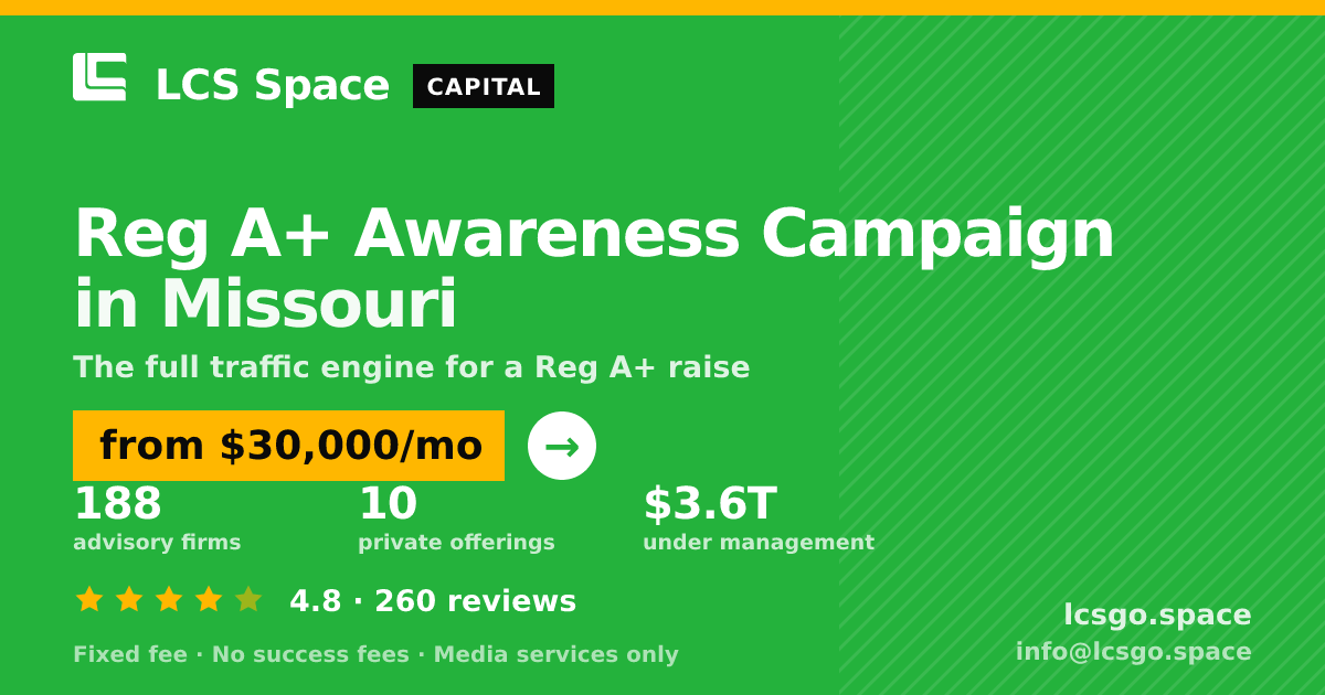 Reg A+ Awareness Campaign in Missouri — from $30,000/mo, rated 4.8/5 across 260 reviews. LCS Space.
