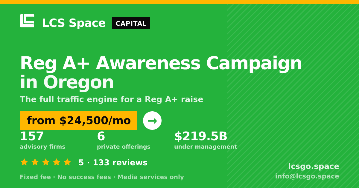 Reg A+ Awareness Campaign in Oregon — from $24,500/mo, rated 5/5 across 133 reviews. LCS Space.