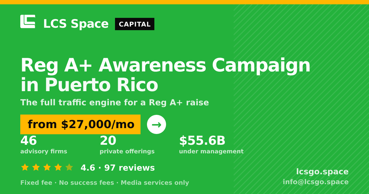 Reg A+ Awareness Campaign in Puerto Rico — from $27,000/mo, rated 4.6/5 across 97 reviews. LCS Space.