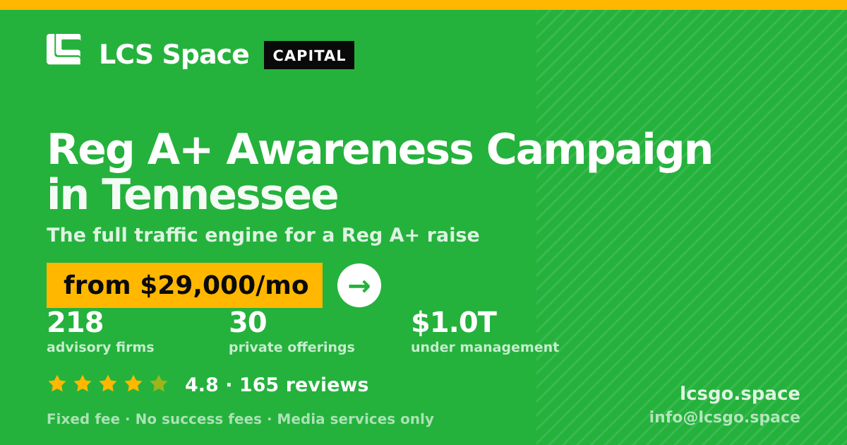 Reg A+ Awareness Campaign in Tennessee — from $29,000/mo, rated 4.8/5 across 165 reviews. LCS Space.