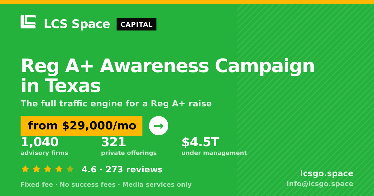 Reg A+ Awareness Campaign in Texas — from $29,000/mo, rated 4.6/5 across 273 reviews. LCS Space.