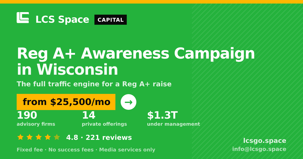 Reg A+ Awareness Campaign in Wisconsin — from $25,500/mo, rated 4.8/5 across 221 reviews. LCS Space.