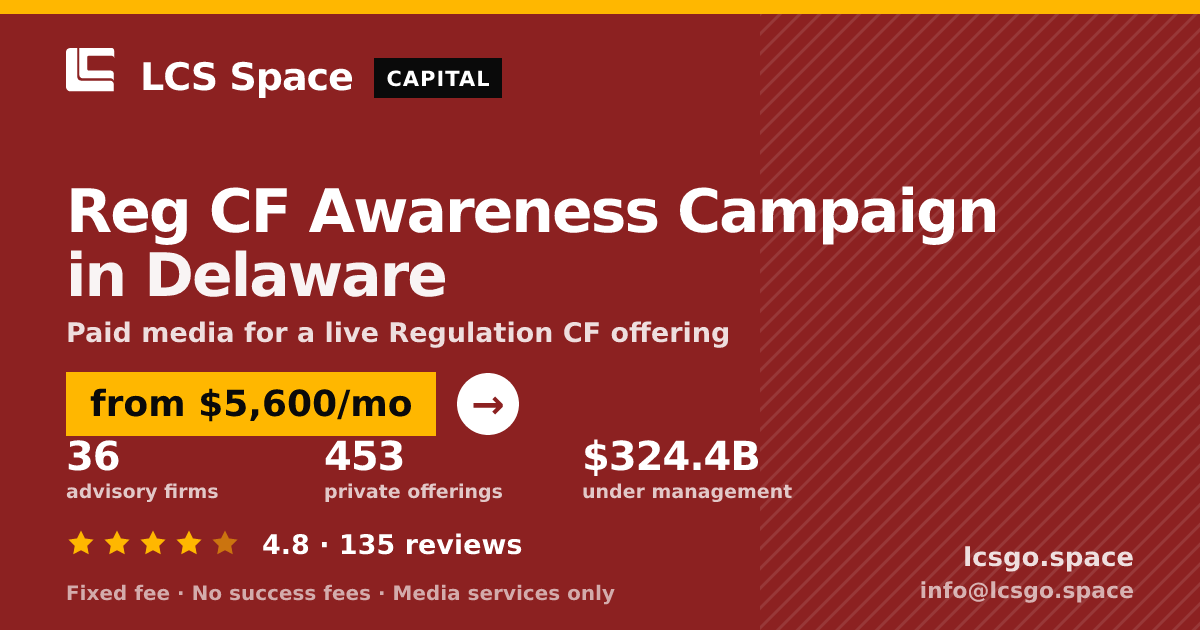 Reg CF Awareness Campaign in Delaware — from $5,600/mo, rated 4.8/5 across 135 reviews. LCS Space.
