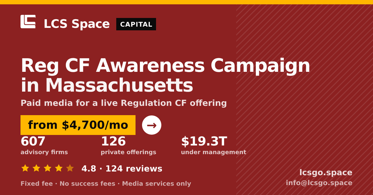 Reg CF Awareness Campaign in Massachusetts — from $4,700/mo, rated 4.8/5 across 124 reviews. LCS Space.