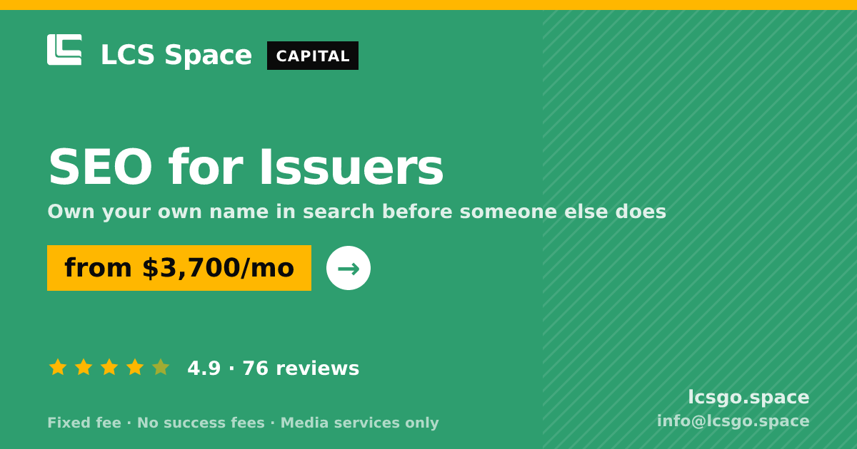 SEO for Issuers — from $3,700/mo, rated 4.9/5 across 76 reviews. LCS Space.